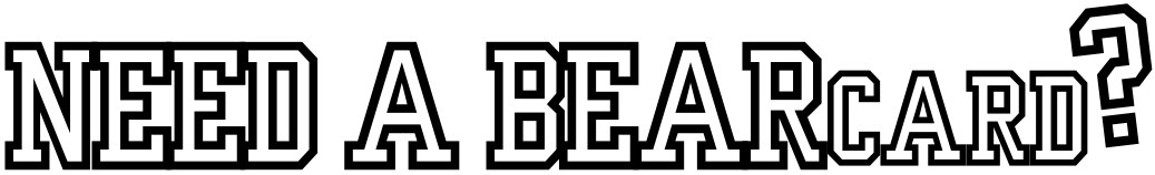 text graphic that says need a bearcard