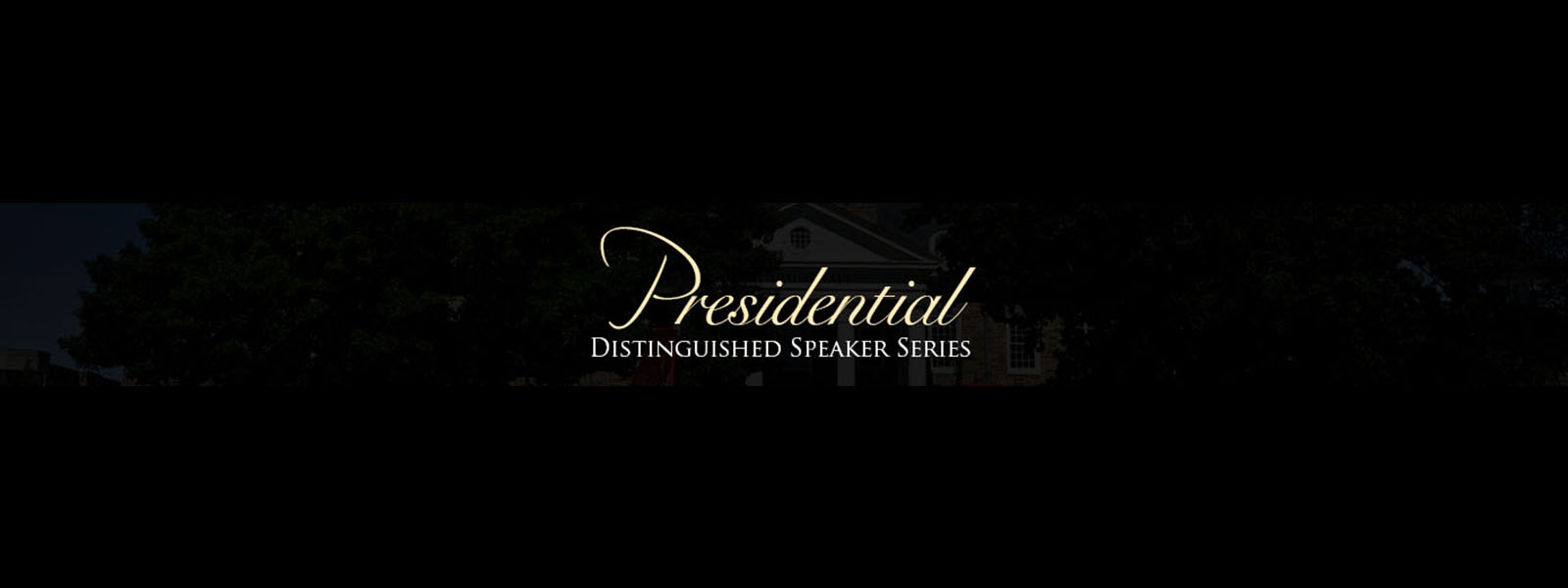 Presidential Speakers Series title on a black background